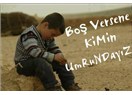 Kimin umurunda ?