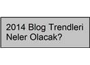 2014 blog trendleri neler olacak