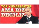 Top yuvarlak... Maç 90 dakika!