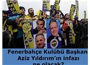 Fenerbahçe Kulübü Başkanı Aziz Yıldırım’ın infazı ne olacak?