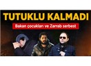 Bakan çocukları ve Rezza Zarrap serbest! "Adalet yerini buldu mu?"