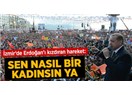 “Erdoğan’ın işaret ettiği kadın gözaltına alındı”