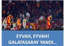 Eyvah, Eyvah! Galatasaray yandı..