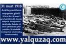 31 Mart 1918`de Azerbaycan`da ne oldu?