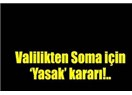 Soma'ya giriş çıkışlar neden yasaklandı? Yasaklamada geç kalınmadı mı?