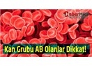 Kan grubu AB olanları bekleyen büyük tehlike ne?
