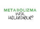 Metabolizmayı hızlandıracak yiyecekler ve zayıflamanın bir başka yönü...
