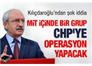 Kılıçdaroğlu, CHP içindeki karışıklığı yaratanı buldu..."AKP derin devleti" ve "MİT..."