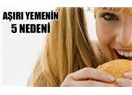 Fazla yemenin altında yatan nedenler...