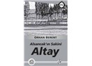 “İkbali de düşüşü de görmüş, güngörmüş bir Roman kahramanı: Altay”