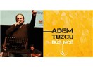 Sanatçı dostum Adem Tuzcu ile son albümü üzerine sohbetimiz