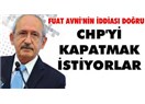 Fuat Avni, "CHP kapatılacak" diyor; Kılıçdaroğlu da bunu doğruluyor.