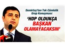 HDP Başkanı Demirtaş, "dereyi görmeden paçayı sıvamış" gibi...
