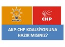 CHP-AKP koalisyonuna hazır mısınız?