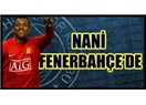 Gerçek yıldız Nani Fenerbahçe'de...