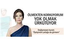 Ölünceye kadar ölmeyeceğim; öldükten sonra da öldüğümü bilmeyeceğim