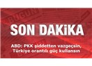 ABD; "PKK, saldırılarına son versin" diyor; ama PKK'nın "silah bırakmasından" hiç söz etmiyor...