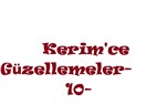 Kerim’ce güzellemeler -10 –
