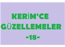 Kerim’ce güzellemeler -18 –