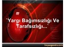 Yargının bağaımsızlığı; tarafsızlığını bozuyor...