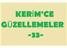 Kerim’ce güzellemeler -33–