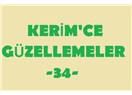 Kerim’ce güzellemeler -34–