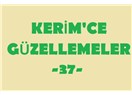 Kerim’ce Güzellemeler -37–
