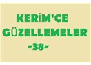 Kerim’ce güzellemeler -38–