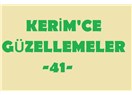 Kerim’ce güzellemeler -41–