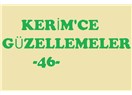 Kerim’ce güzellemeler -46–