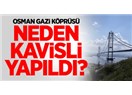 Osman Gazi Köprüsü dünyada dördüncü, fiyatta birinci!..