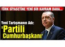 Partili Cumhurbaşkanlığı sistemi,Türkiye'nin yabancısı değildir ki...