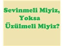 Sevinmeli miyiz, yoksa üzülmeli miyiz?