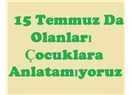15 Temmuz'da olanları çocuklara anlatamıyoruz