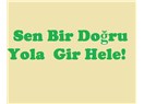 Sen bir doğru yola  gir hele!