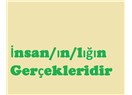 İnsan/ın/lığın gerçekleridir