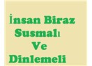 İnsan biraz susmalı ve dinlemeli