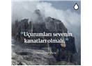 Uçurumları sevenin kanatları olmalı
