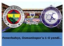 Fenerbahçe, Osmanlıspor’u 1-0 yendi..