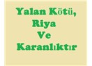 Yalan kötü, riya ve karanlıktır
