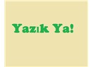 Yazık Ya!