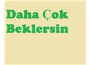Daha çok beklersin!