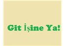 Git işine ya!
