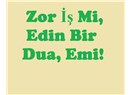 Zor iş mi, edin bir dua, emi!