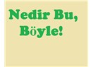 Nedir bu, böyle!