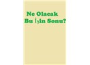 Ne olacak bu işin sonu?