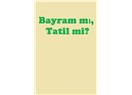 Bayram mı, Tatil mi?