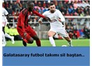 Galatasaray futbol takımı sil baştan..