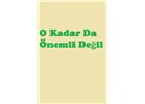 O Kadar da Önemli Değil