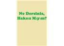 Ne Dersiniz, Haksız Mıyım?